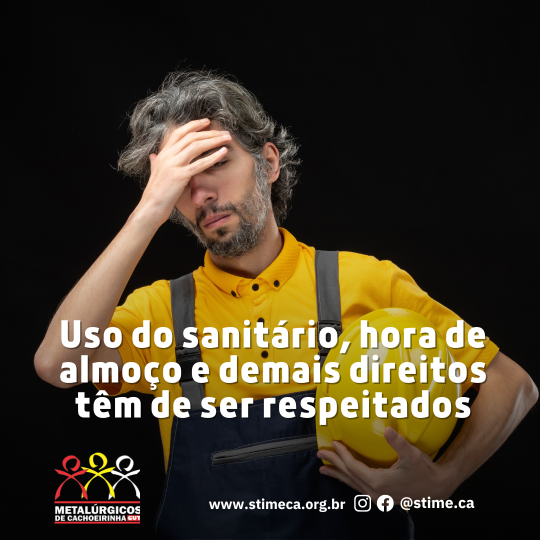 Uso do sanitário, hora de almoço e demais direitos têm de ser respeitados